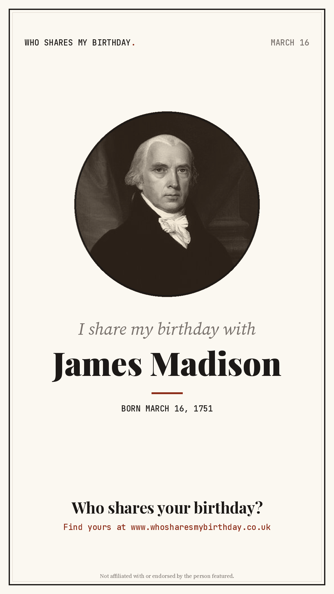 I share my birthday with James Madison