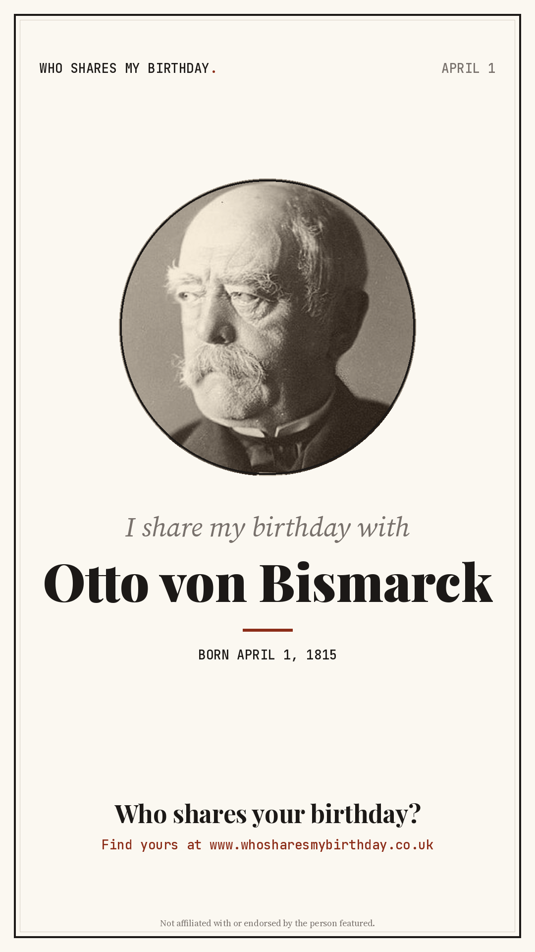 I share my birthday with Otto von Bismarck