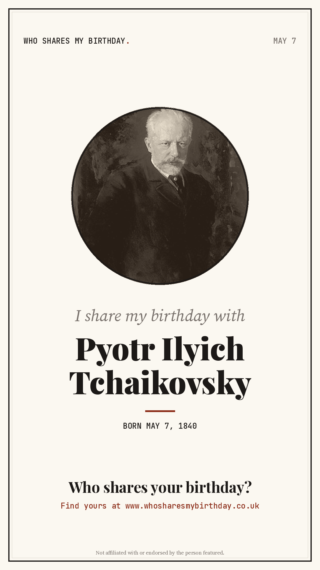 I share my birthday with Pyotr Ilyich Tchaikovsky