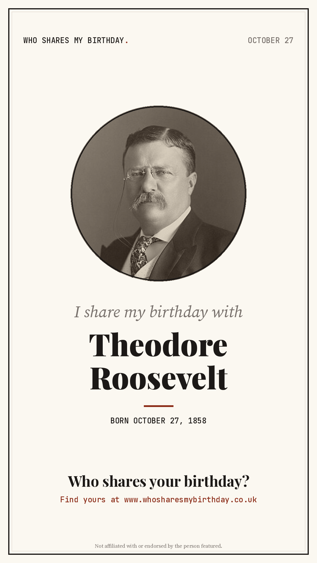 I share my birthday with Theodore Roosevelt
